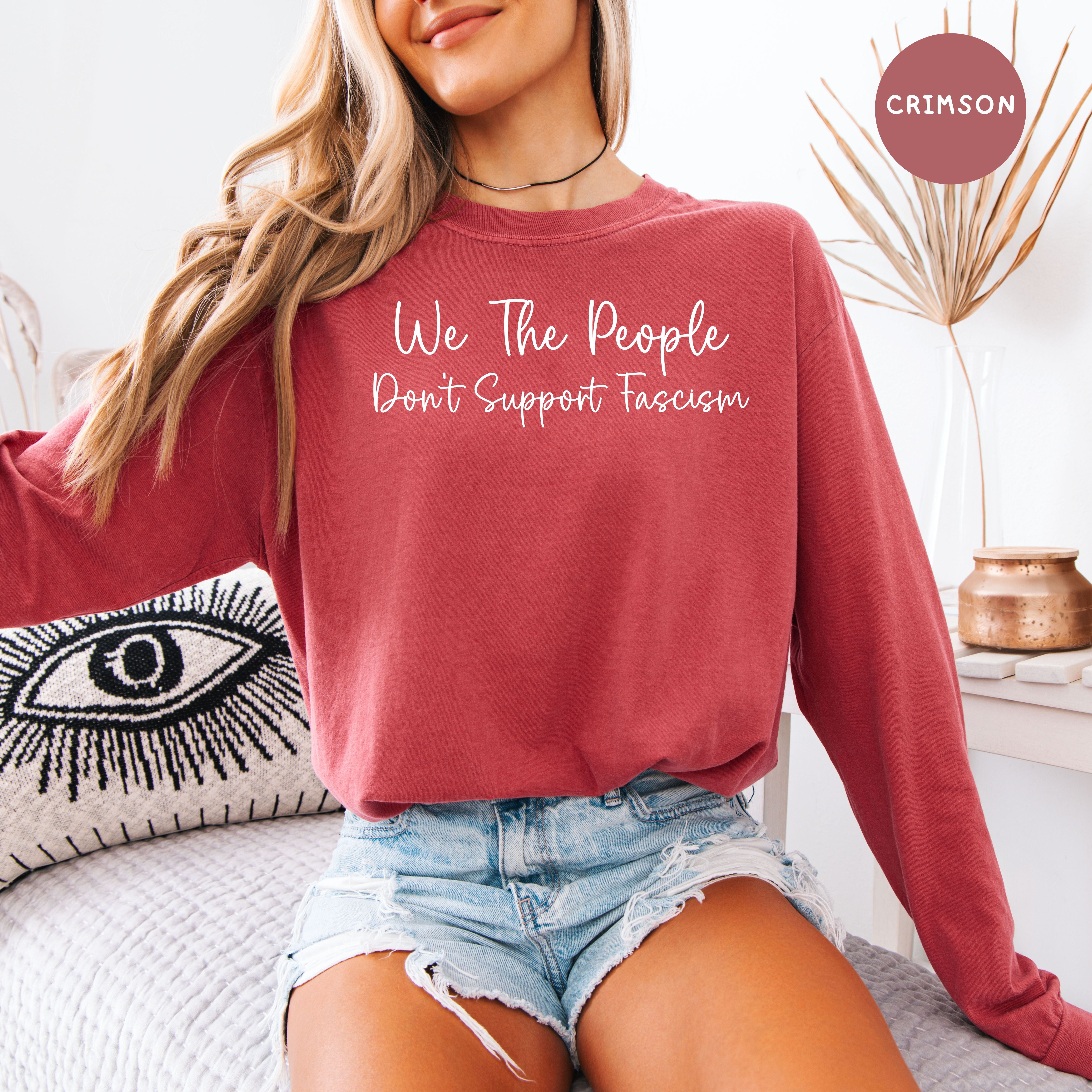We The People Don't Support Fascism Anti-Trump Comfort Colors Long Sleeve Protest Tee, Anti Censorship Tee