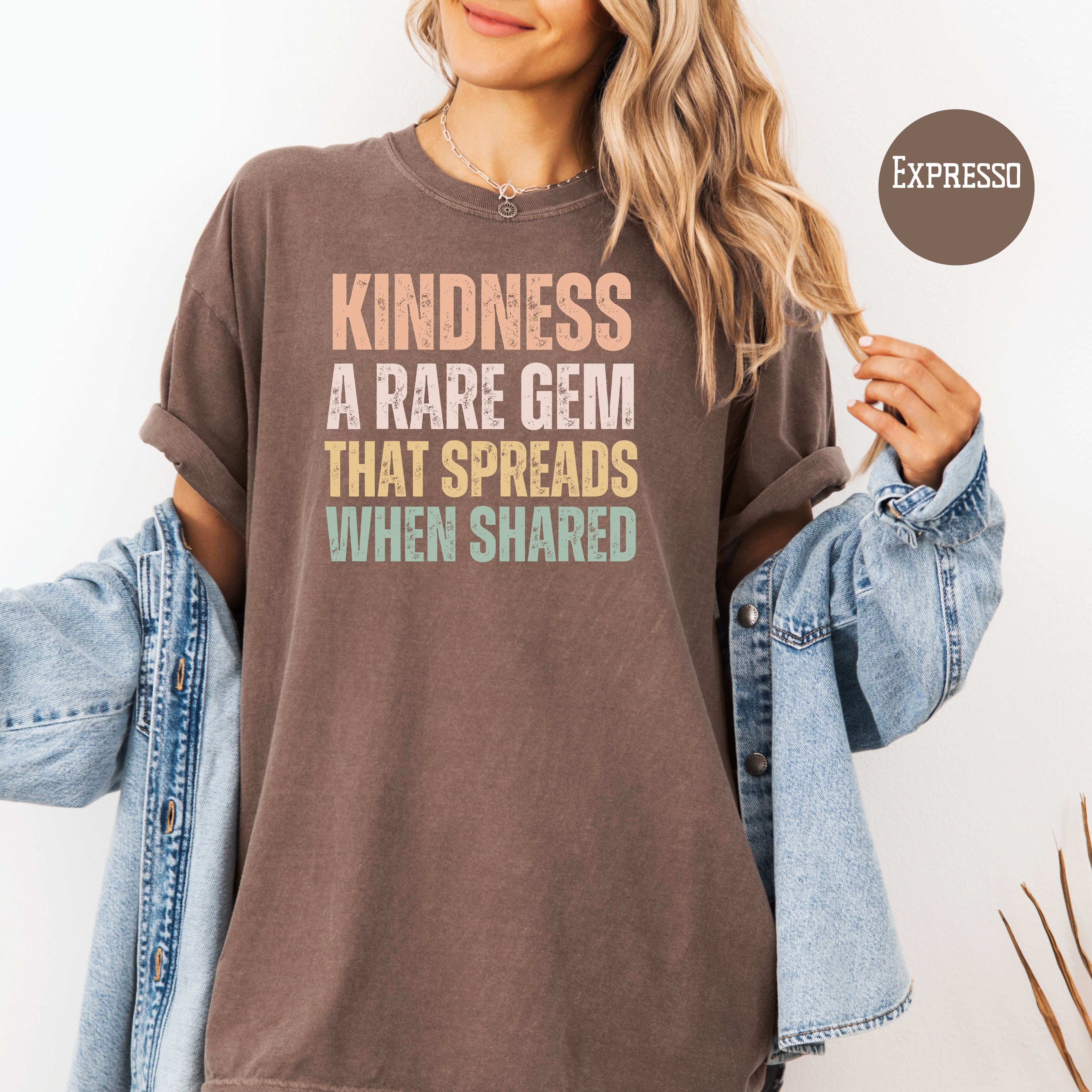Kindness That Rare Gem That Spreads When Shared Comfort Colors Tee