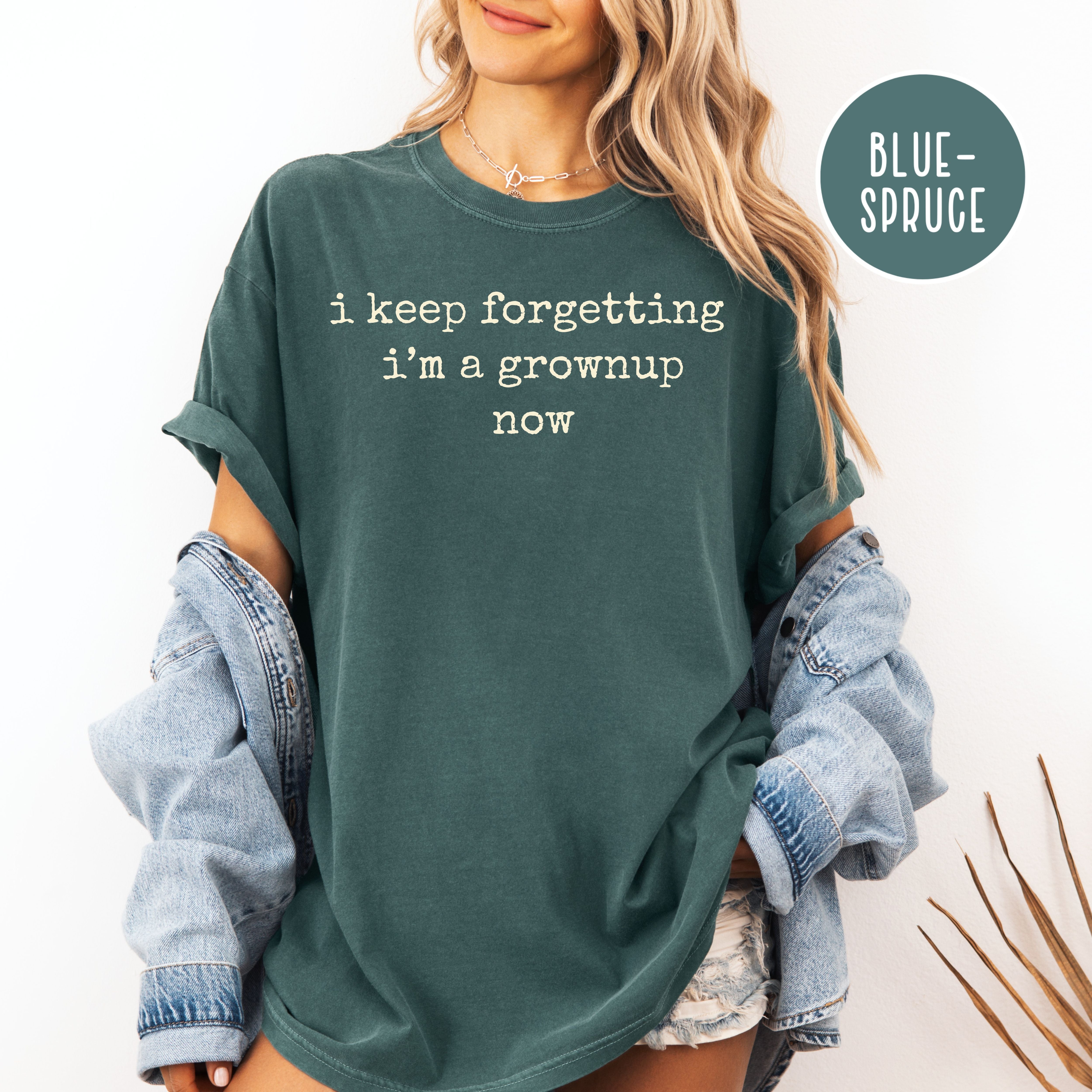 Keep Forgetting I'm Grownup Now Funny Gen Unisex Comfort Colors T-Shirt, Boomer Shirt, Funny Gift for Mom, Funny Gift for Grandma