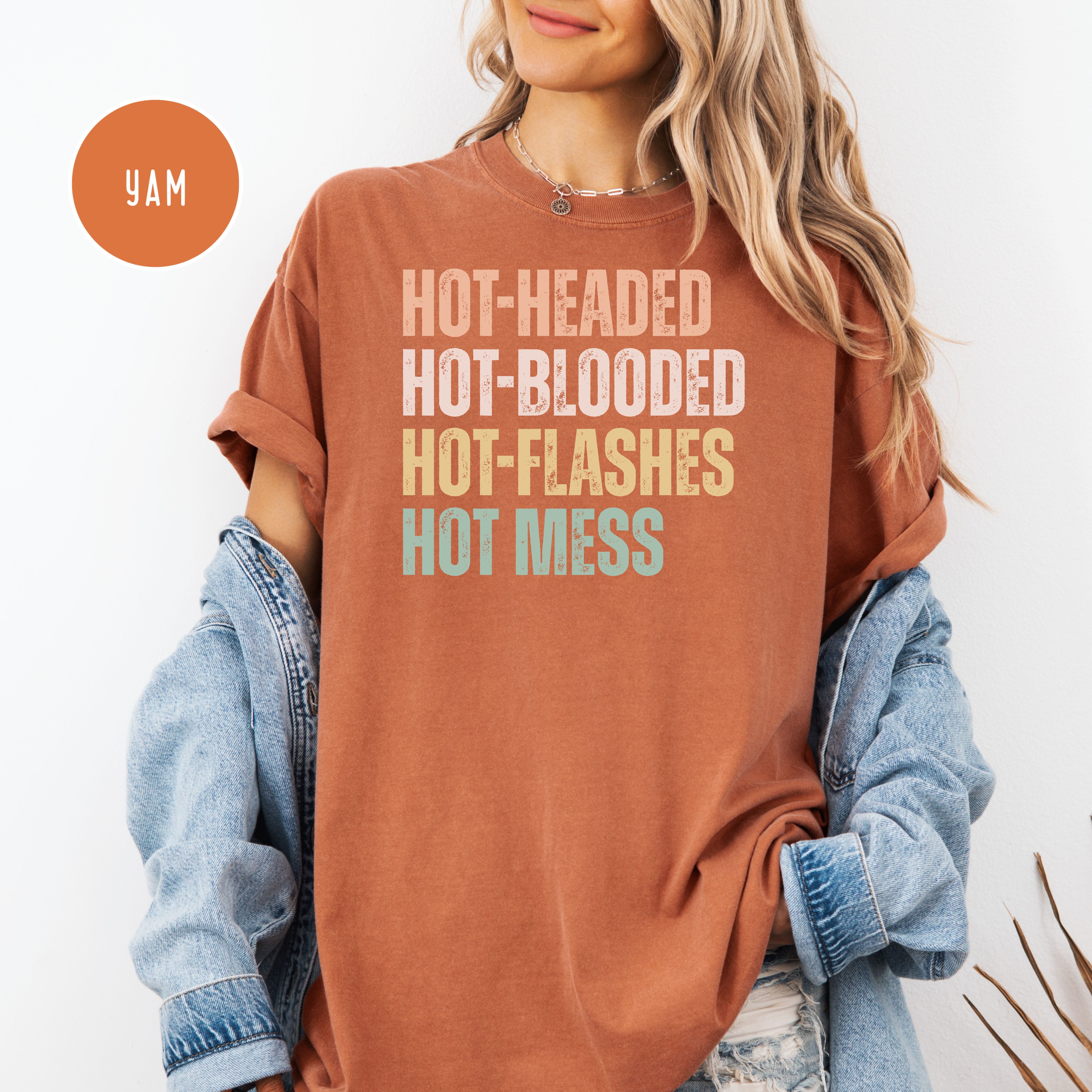 Hot-Headed Hot-Blooded Hot-Flashes Hot Mess Comfort Colors Menopause Shirt