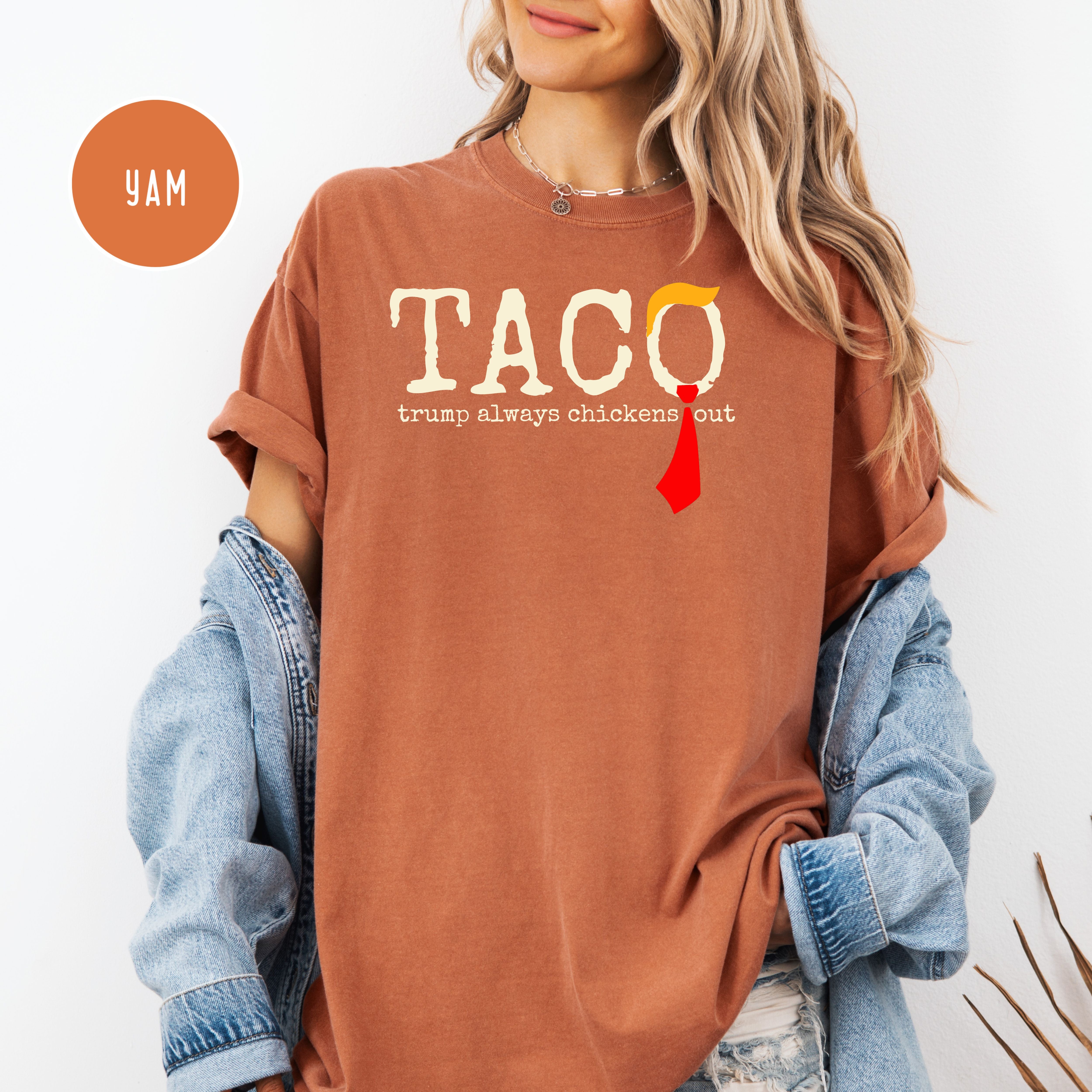Anti Trump TACO Trump Always Chickens Out Comfort Colors Tee