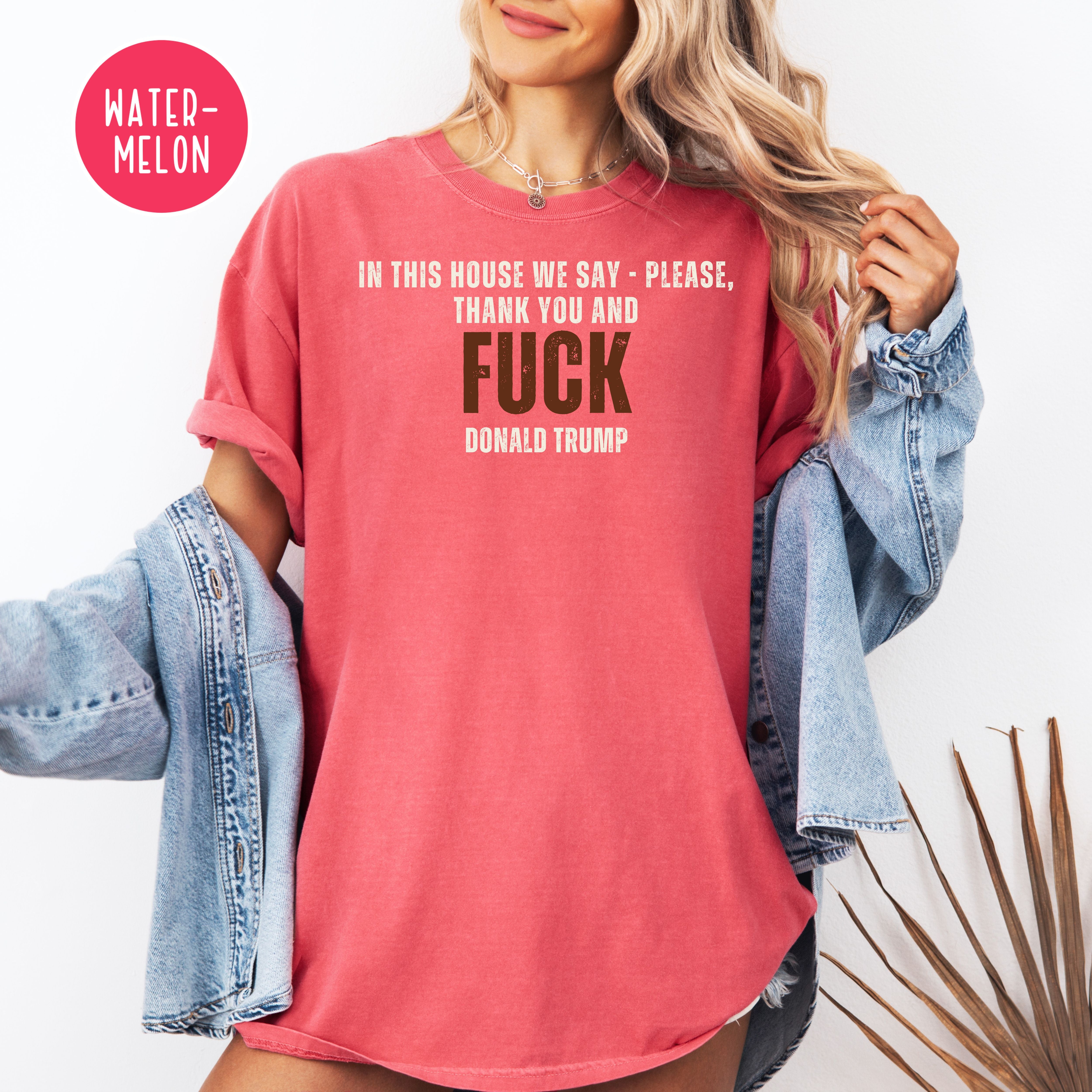 Anti Trump Comfort Colors T-Shirt, Please, Thank You and Fk Trump Protest Shirt