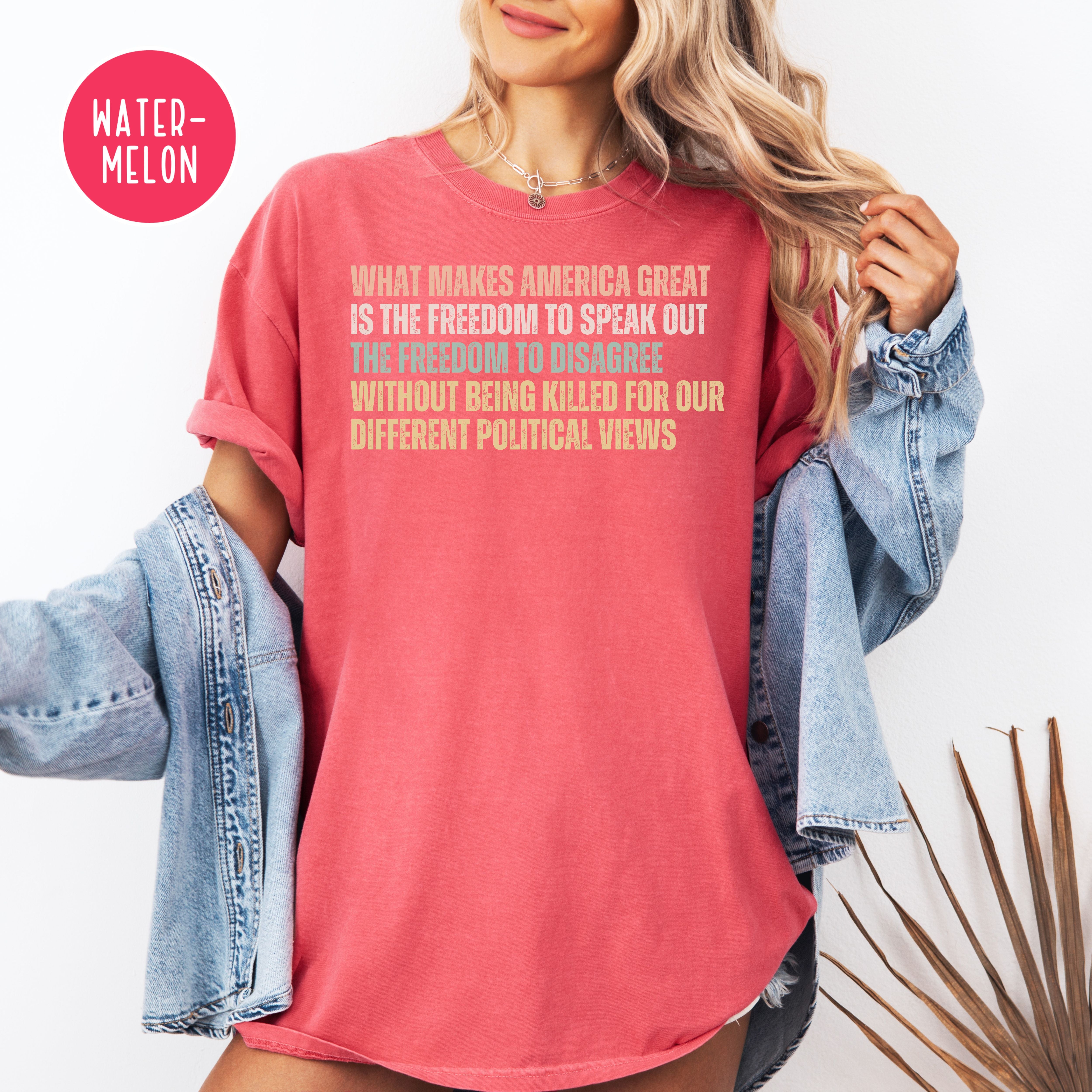 What Make America Great Is The Freedom To Speak Out Without Being Killed for Political Views Comfort Colors Tee