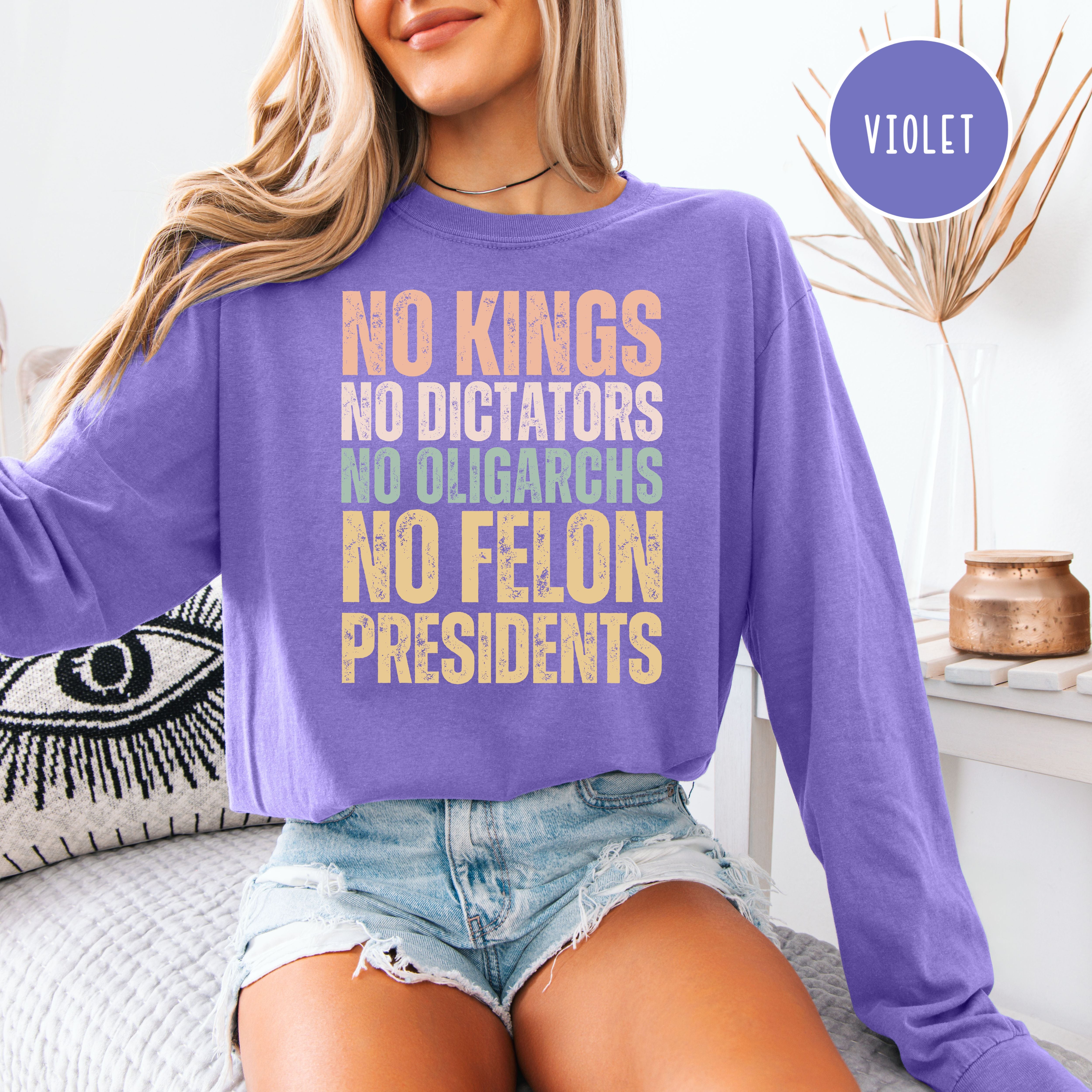 No Kings No Dictators No Felon Presidents Long Sleeve Comfort Colors Tee