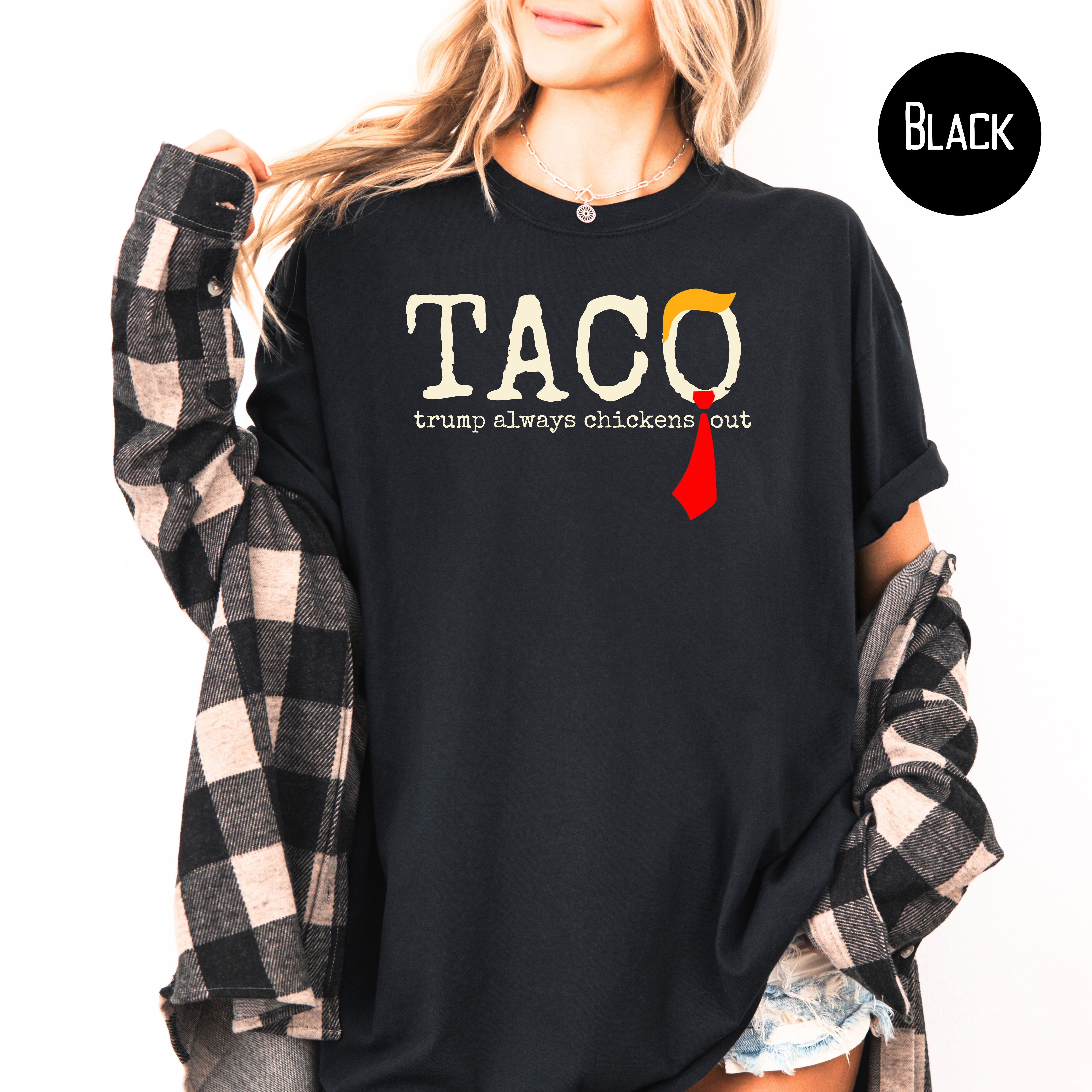 Anti Trump TACO Trump Always Chickens Out Comfort Colors Tee