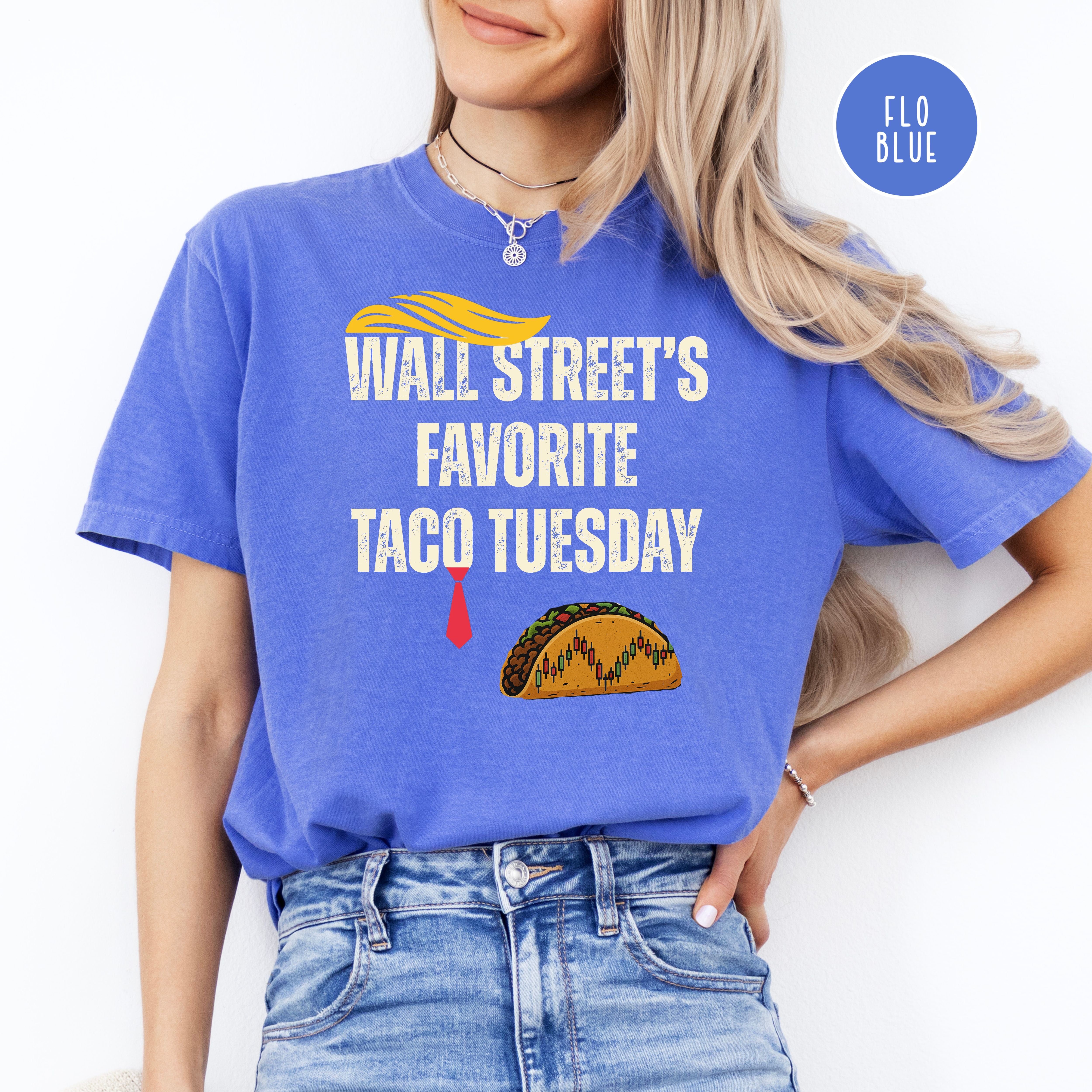 Trump Wall Street's Favorite TACO Tuesday Anti Trump Comfort Colors Tee
