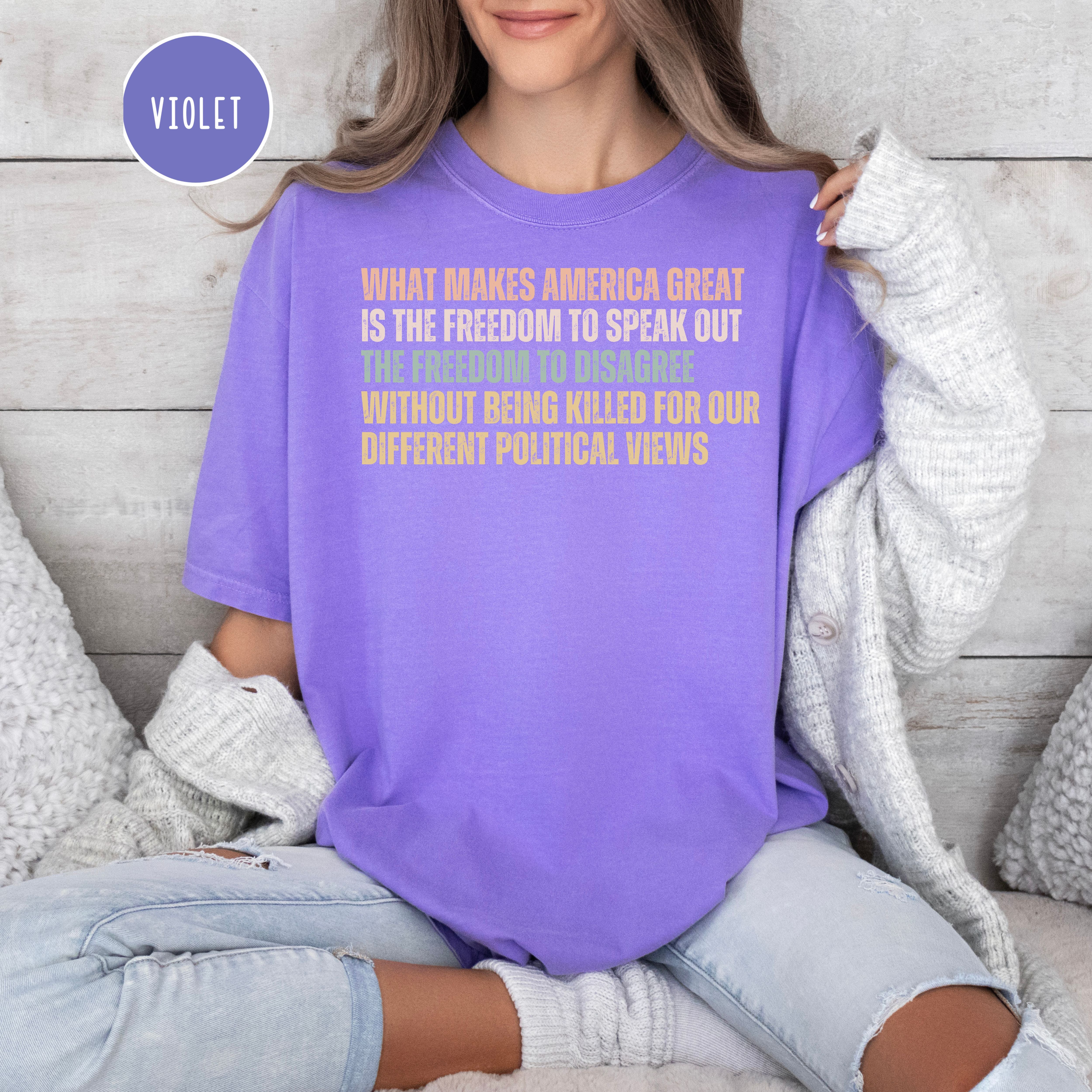 What Make America Great Is The Freedom To Speak Out Without Being Killed for Political Views Comfort Colors Tee