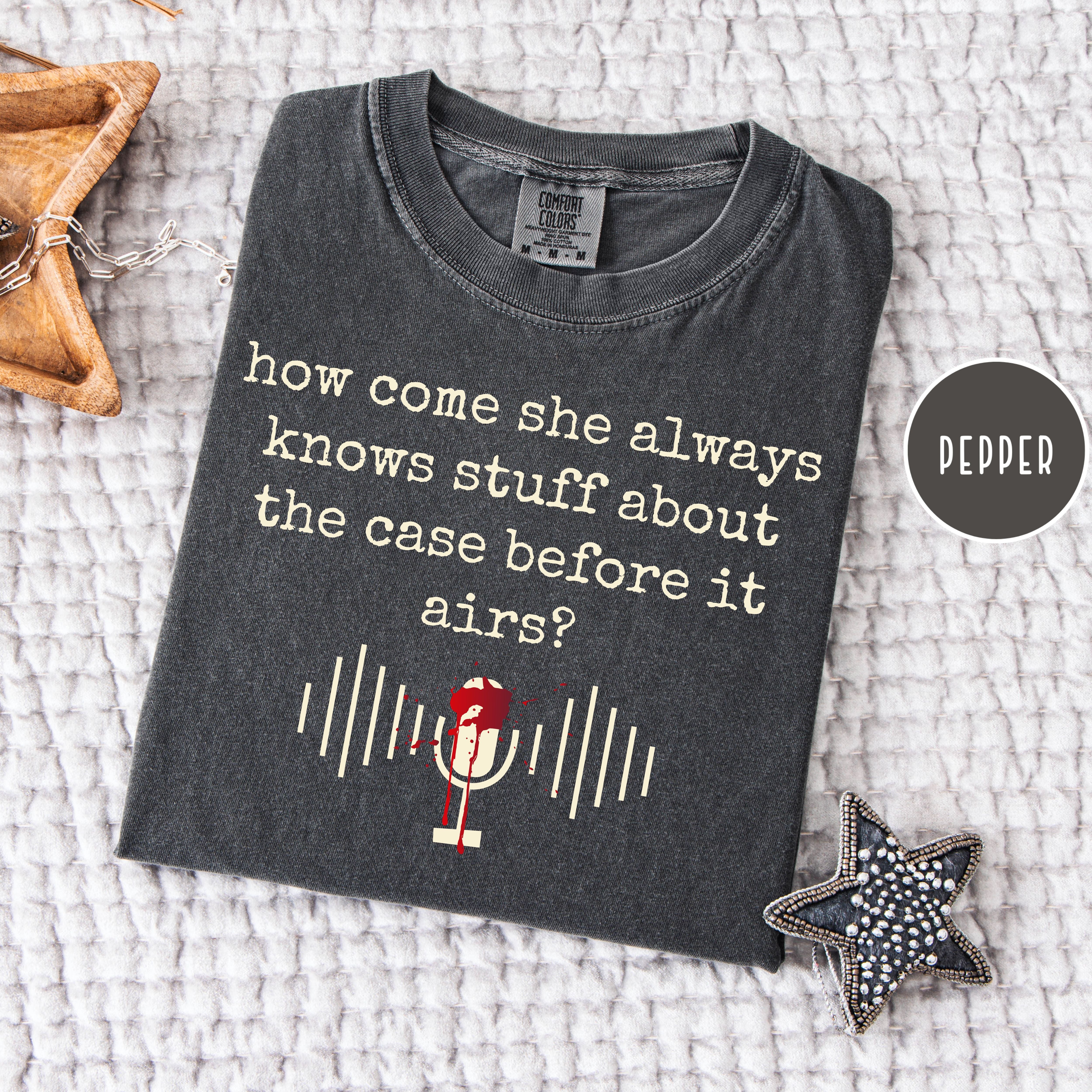How Come She Knows Stuff About The Case Before it Airs True Crime Comfort Colors Tee