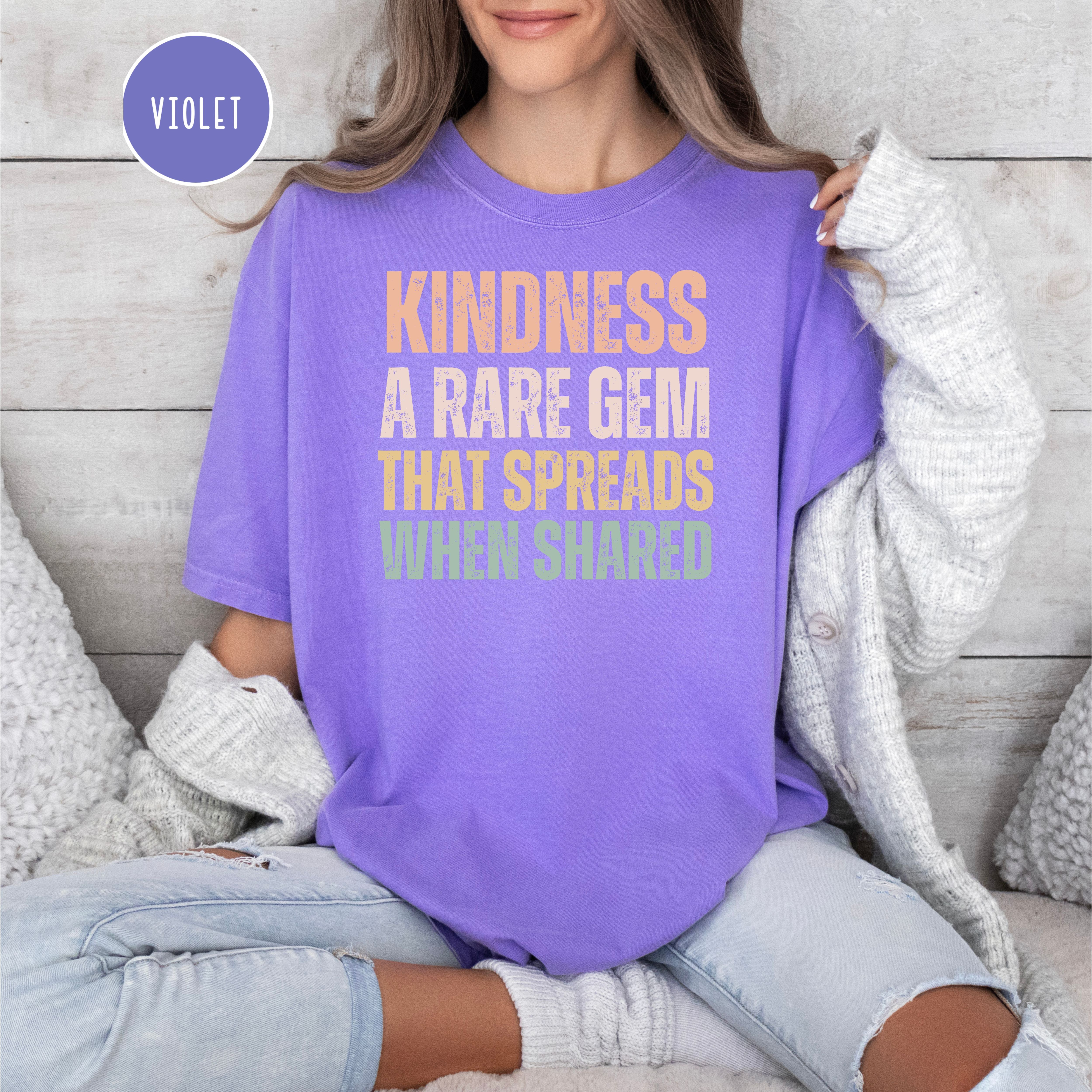 Kindness That Rare Gem That Spreads When Shared Comfort Colors Tee