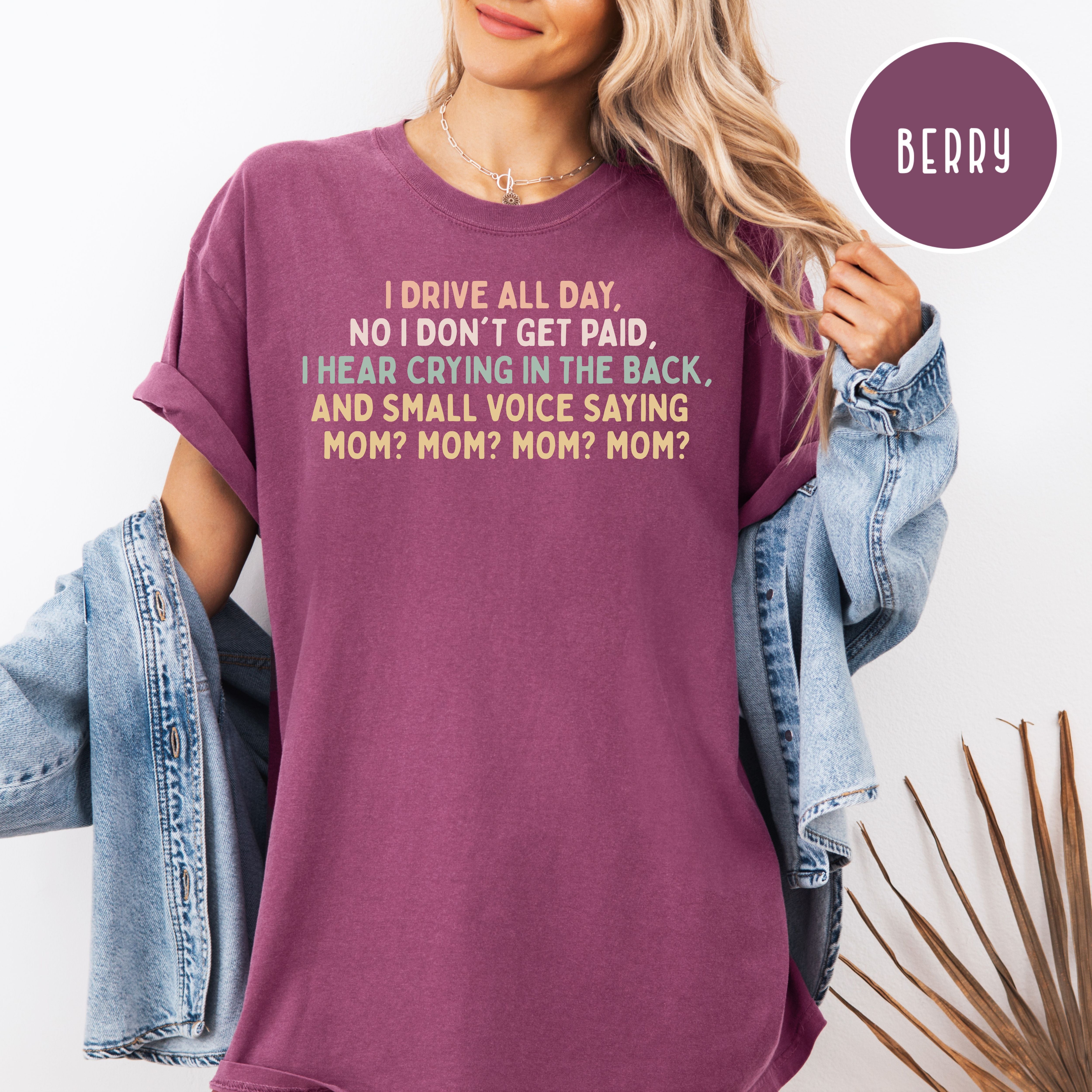 Funny Mom Comfort Colors T-Shirt, Drive All Day For No Pay