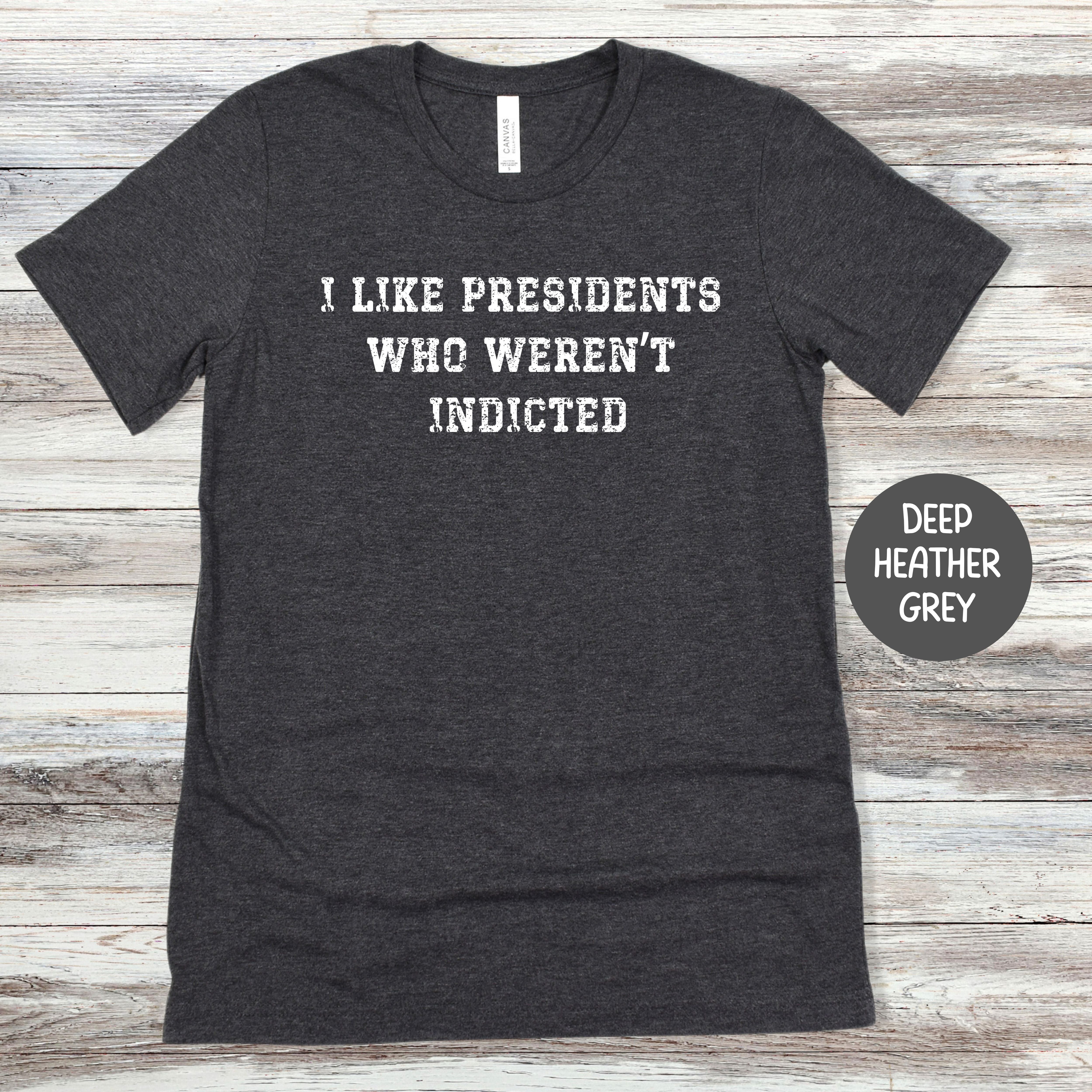 I Like Presidents Who Weren't Indicted Tee