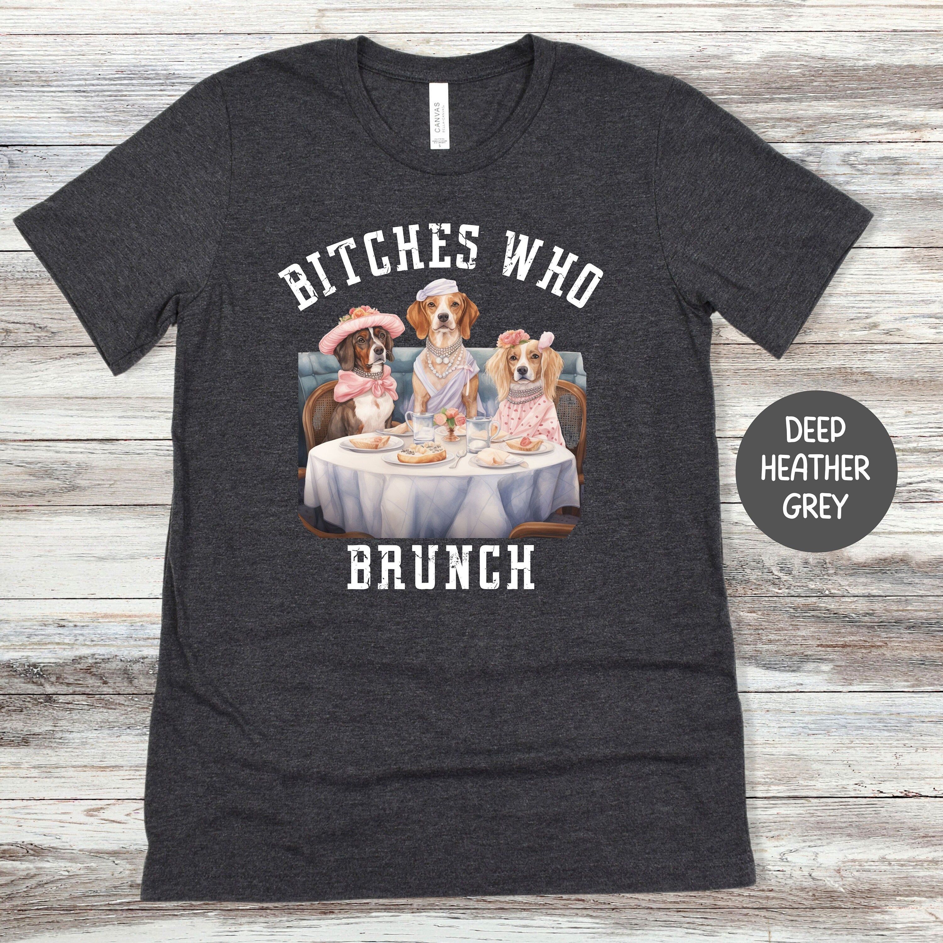 Bitches Who Brunch Funny Dog Lover Bella Canvas Tee